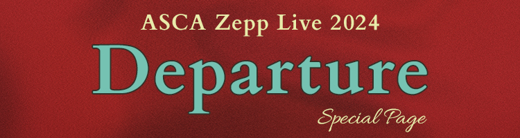 ASCA Zepp LIVE 2024 -Departure-